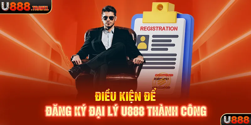 Điều kiện để đăng ký đại lý nhà cái U888 thành công