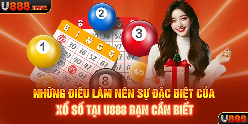 Những điều làm nên sự đặc biệt của xổ số tại U888 bạn cần biết