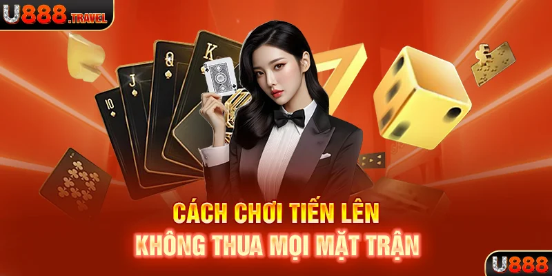 Cách chơi tiến lên không thua mọi mặt trận